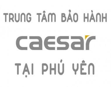 Trung tâm bảo hành Caesar tại Phú Yên